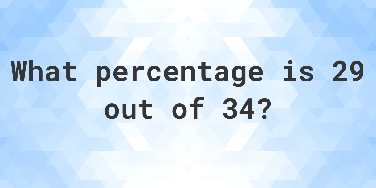 29 out of 34 as a percentage